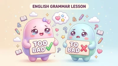 To Bad vs Too Bad